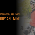 Guide To Preparing For A Ride Part 1: Your Body And Mind